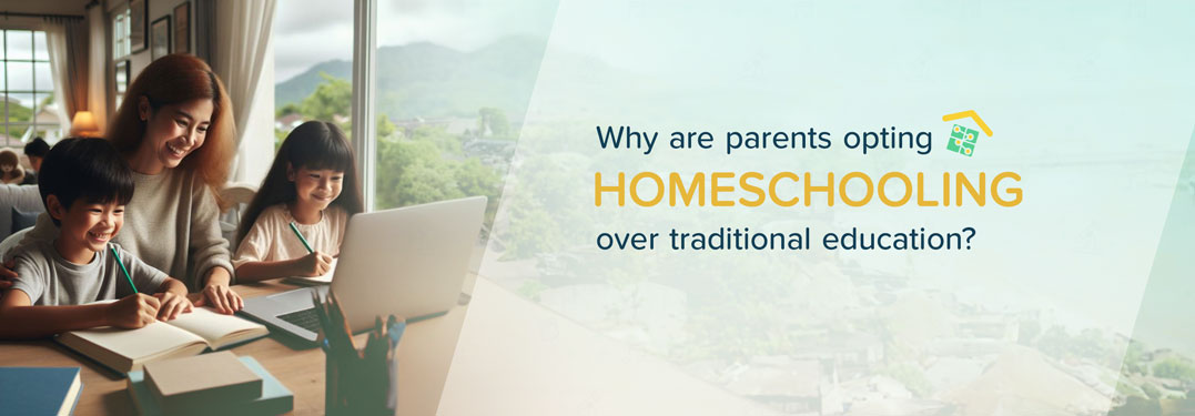  Why are parents opting homeschooling over traditional education?