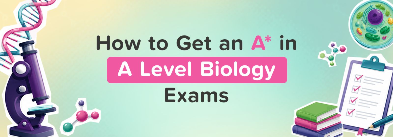How to Get an A* in A Level Biology Exams