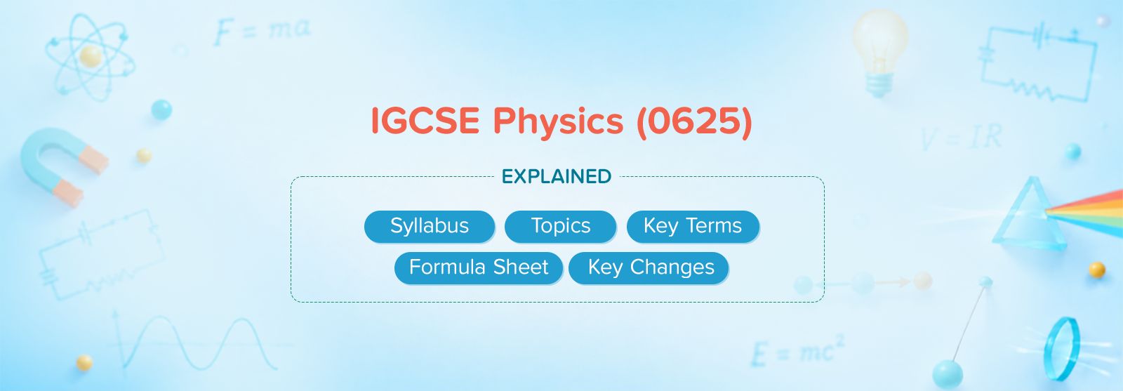 IGCSE Physics 0625 Explained: Syllabus, Topics, Key Terms, Formula Sheet and Key Changes