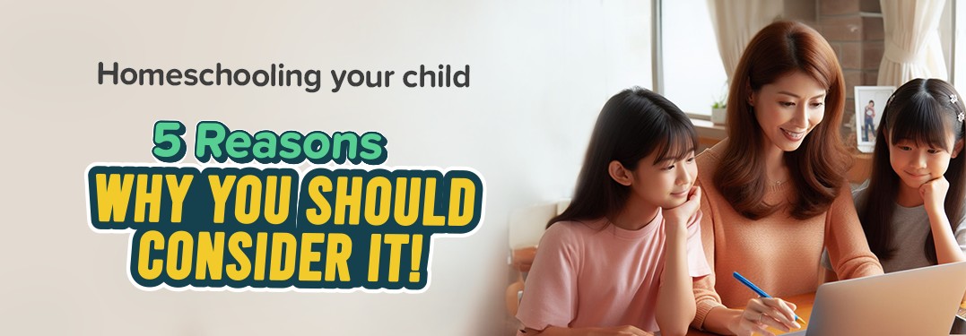 Homeschooling your child: 5 Reasons why you should consider it!