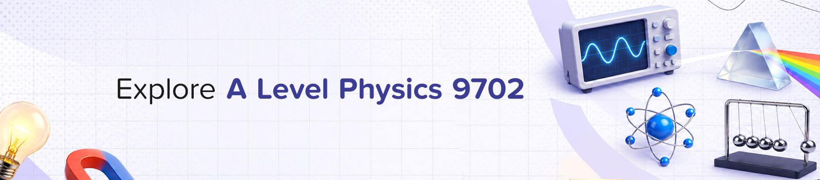 Explore A Level Physics 9702