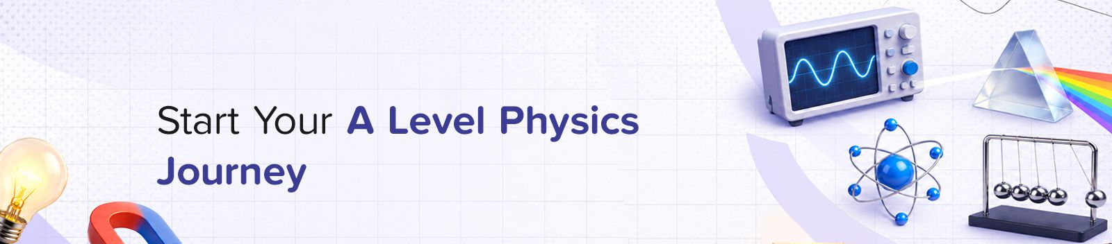 Start Your A Level Physics Journey
