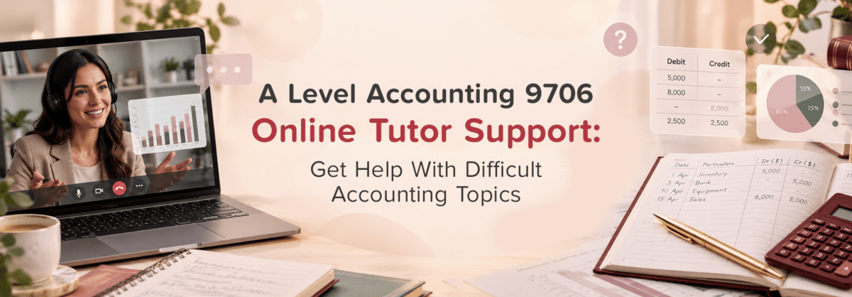 A Level Accounting 9706 Online Tutor Support: Get Help With Difficult Accounting Topics