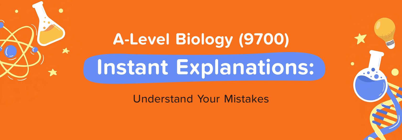 A Level Biology 9700 Instant Explanations: Understand Your Mistakes